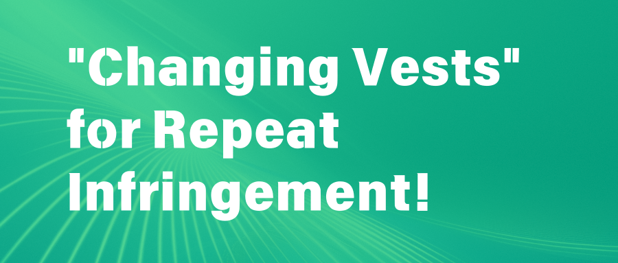 "Changing Vests" for Repeat Infringement! Court: Punitive Damages Apply!